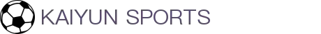 开云·体育（官网）APP下载-KAIYUN SPORTS